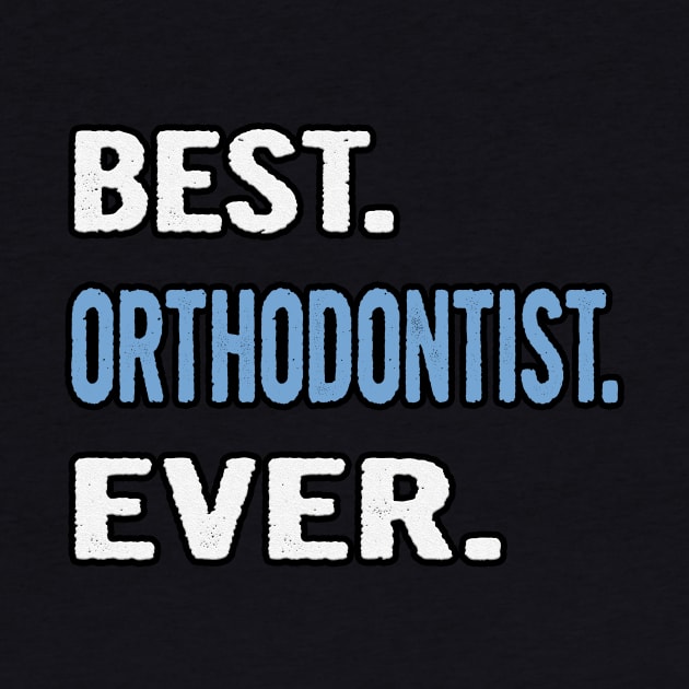Best. Orthodontist. Ever. - Birthday Gift Idea by divawaddle